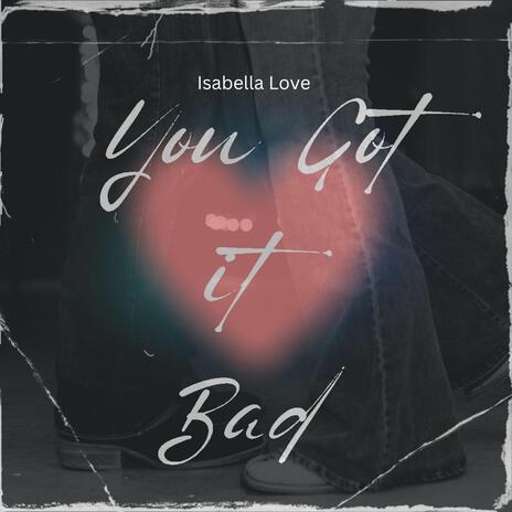 You Got It Bad | Boomplay Music