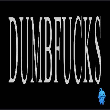 Dumbfucks | Boomplay Music