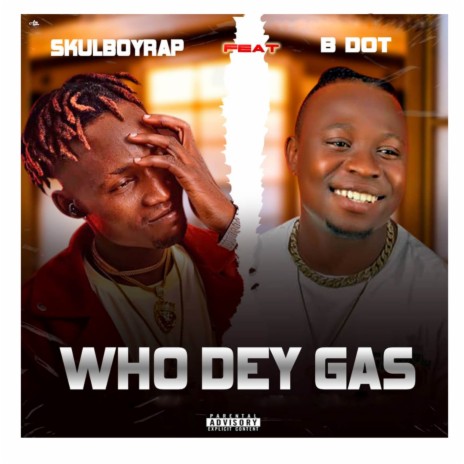 Who Dey Gas ft. B Dot | Boomplay Music