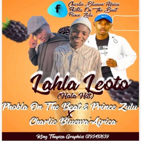 Lahla Leoto Hala hitt ft. Prince Zulu & Charlie Blu wa'AfriCa | Boomplay Music