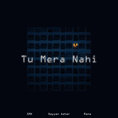 Tu Mera Nahi ft. SMK & Ebraheem Rana | Boomplay Music