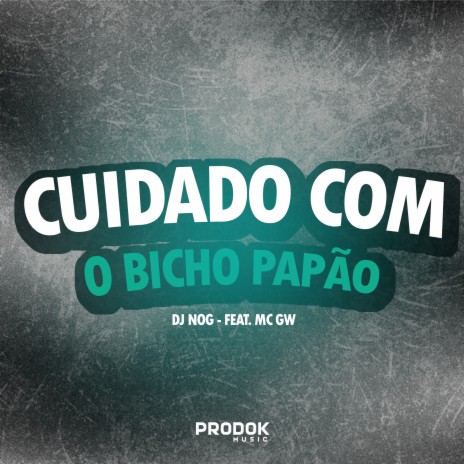 Cuidado Com o Bicho Papão ft. MC GW | Boomplay Music