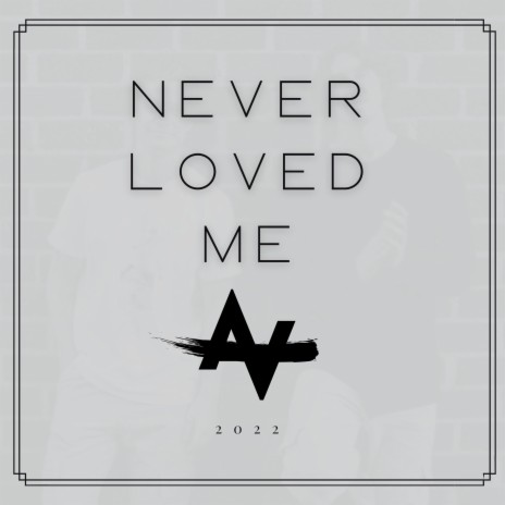 Never loved me