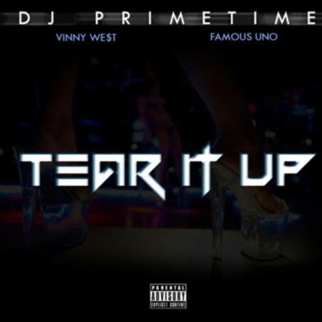 TEAR IT UP ft. Famous Uno & Vinny West | Boomplay Music
