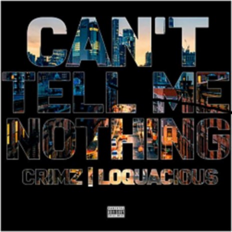 Can't Tell Me Nothing ft. Loquacious