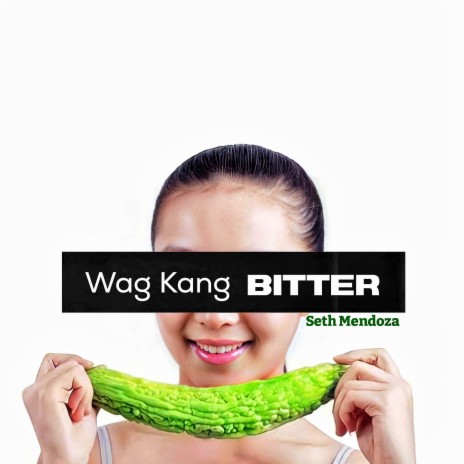 Wag Kang Bitter | Boomplay Music