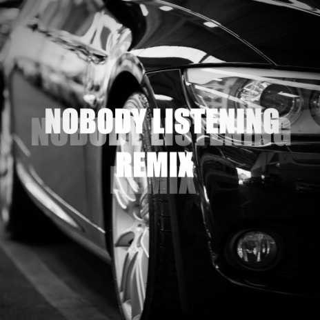 Nobody Listening (Remix) | Boomplay Music