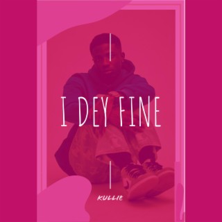 I dey fine lyrics | Boomplay Music