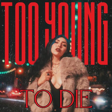 Too Young To Die | Boomplay Music