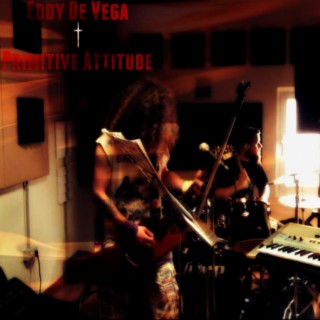 Eddy De Vega + Primitive Attitude