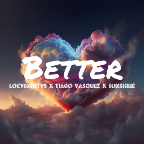 Better ft. Tiago Vasquez & Sunshine | Boomplay Music