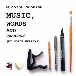 Music, Words and Drawings (My Noble Weapons)