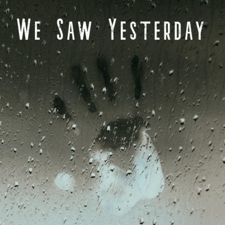 We Saw Yesterday | Boomplay Music