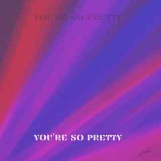 You're So Pretty