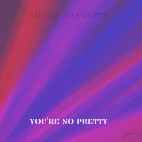 You're So Pretty