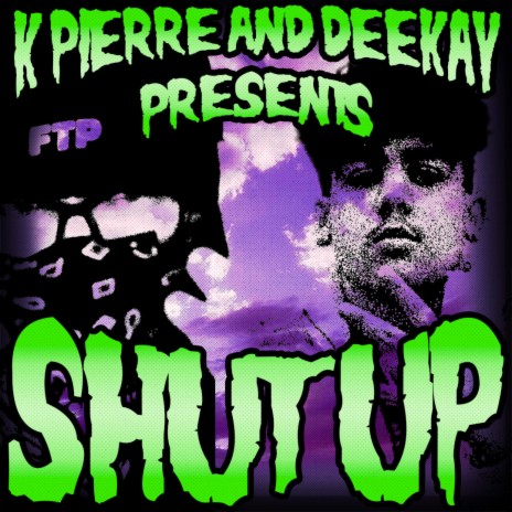 SHUT UP ft. K Pierre | Boomplay Music