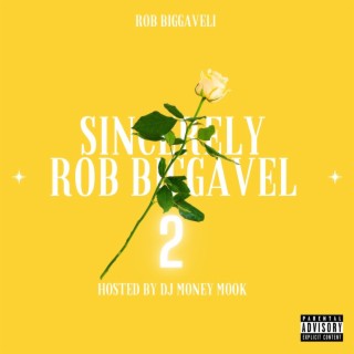 Sincerely Rob Biggavel 2 (Hosted by DJ Money Mook)