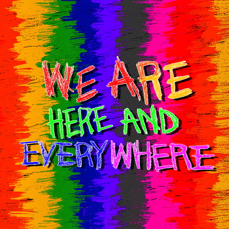 We Are Here And Everywhere | Boomplay Music