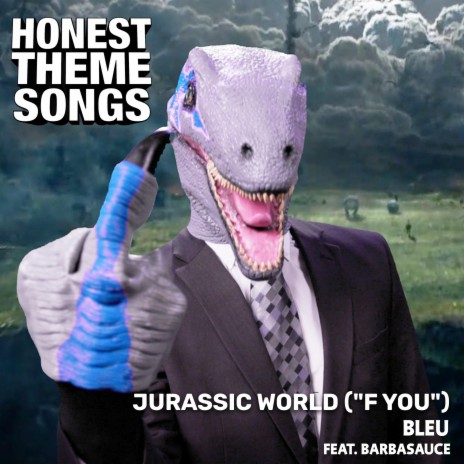 Jurassic World (Honest Theme Songs) [F You] ft. Barbasauce | Boomplay Music