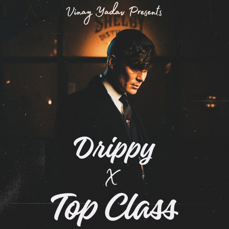 Drippy X Top Class ft. Karan Aujla | Boomplay Music