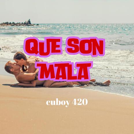 que son mala ft. cuboy420 | Boomplay Music