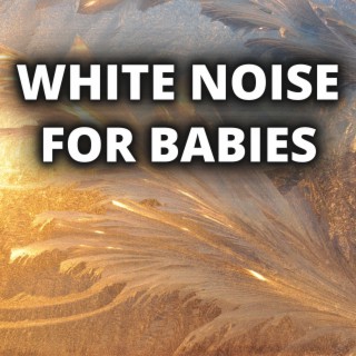 White Noise For Babies (Any Track Can Be Loop All Night, No Fade Out)