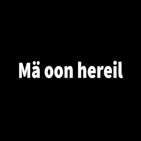 Mä oon hereil