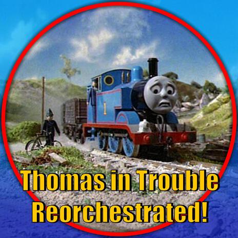 Thomas in Trouble (Thomas and Friends Reorchestrated)