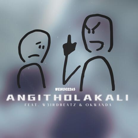 Angitholakali ft. Okwanda & W3irdbeatz | Boomplay Music