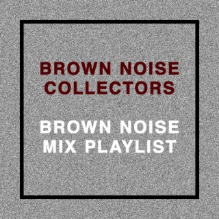 Brown Noise Mix Playlist