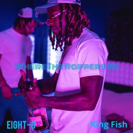 Where The Rappers Be ft. King Fish | Boomplay Music