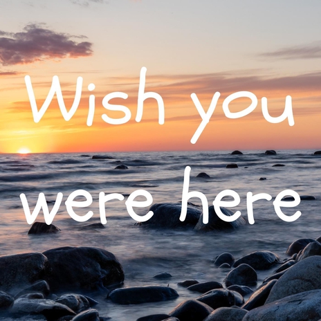 Wish you were here | Boomplay Music