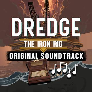 DREDGE The Iron Rig (Original Game Soundtrack)