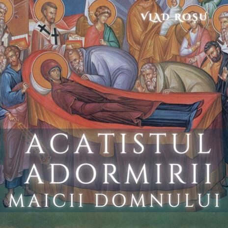 Acatistul Adormirii Maicii Domnului | Boomplay Music