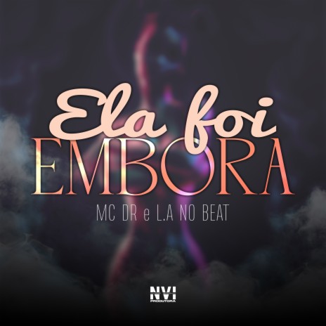 Ela Foi Embora ft. L.A NO BEAT | Boomplay Music