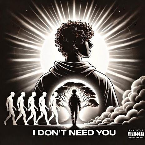 I DON'T NEED YOU | Boomplay Music