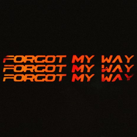 FORGOT MY WAY | Boomplay Music