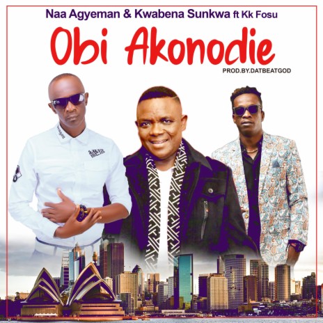 Obi Akonodie ft. Kwabena Sunkwa & Kk Fosu | Boomplay Music