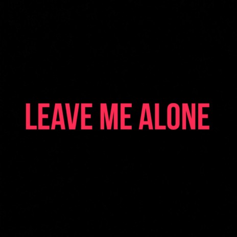 Leave me alone | Boomplay Music