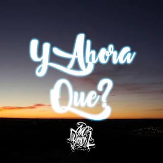 ¿Y Ahora Que?