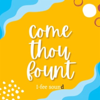 Come thou fount