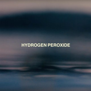 Hydrogen Peroxide lyrics | Boomplay Music