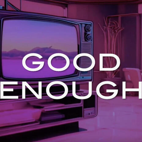 Good Enough | Boomplay Music