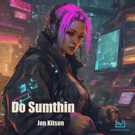 Do Sumthin | Boomplay Music