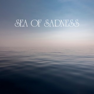 Sea of Sadness