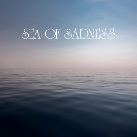 Sea of Sadness | Boomplay Music