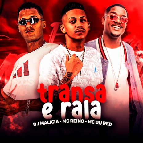 Transa e Rala ft. DJ Malicia & MC Du Red | Boomplay Music