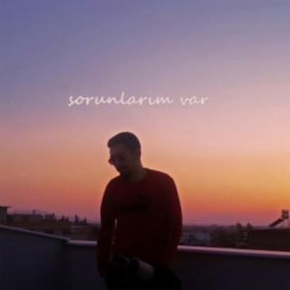 Sorunlarım Var