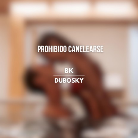 Prohibido Canelearse ft. Dubosky | Boomplay Music