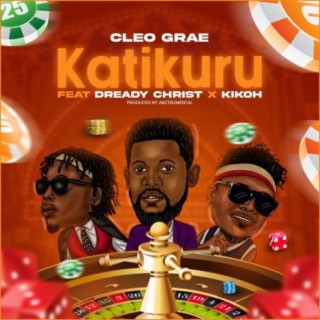 Katikuru ft. Dready Christ x Kikoh | Boomplay Music